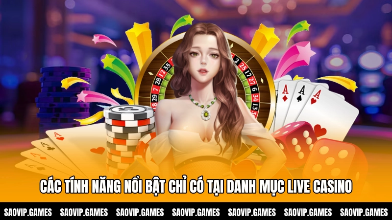 Các tính năng nổi bật chỉ có tại danh mục Live casino 