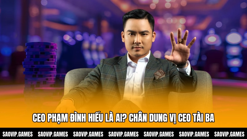 CEO Phạm Đình Hiếu là ai? Chân dung vị CEO tài ba