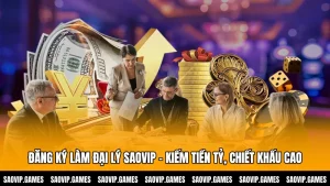 Đăng Ký Làm Đại Lý SAOVIP - Kiếm Tiền Tỷ, Chiết Khấu Cao