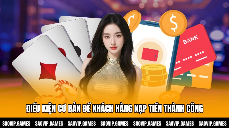 Điều kiện cơ bản để khách hàng nạp tiền thành công