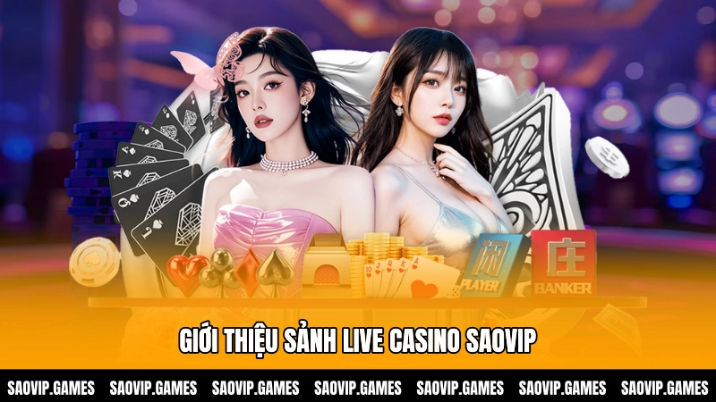 Giới thiệu sảnh Live casino SAOVIP