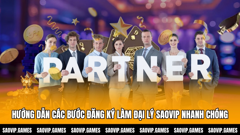 Hướng dẫn các bước đăng ký làm đại lý SAOVIP nhanh chóng