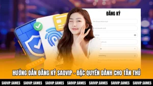 Hướng Dẫn Đăng Ký SAOVIP - Đặc Quyền Dành Cho Tân Thủ