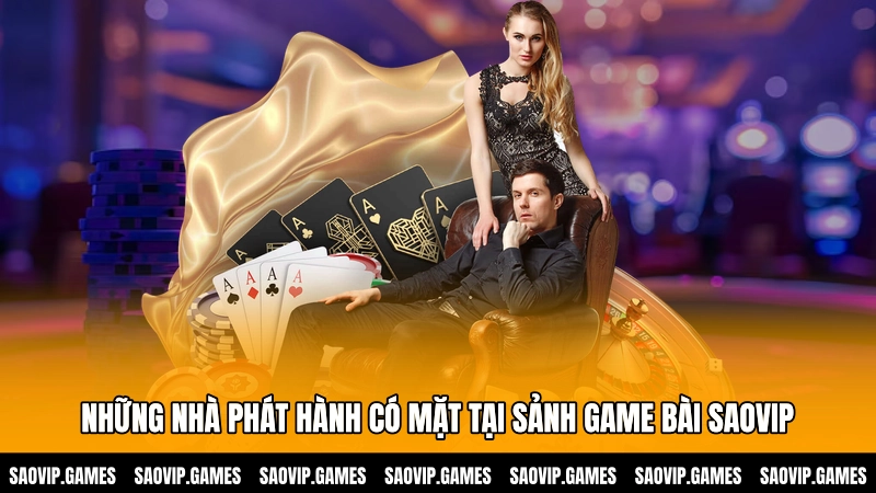 Những nhà phát hành có mặt tại sảnh Game bài SAOVIP
