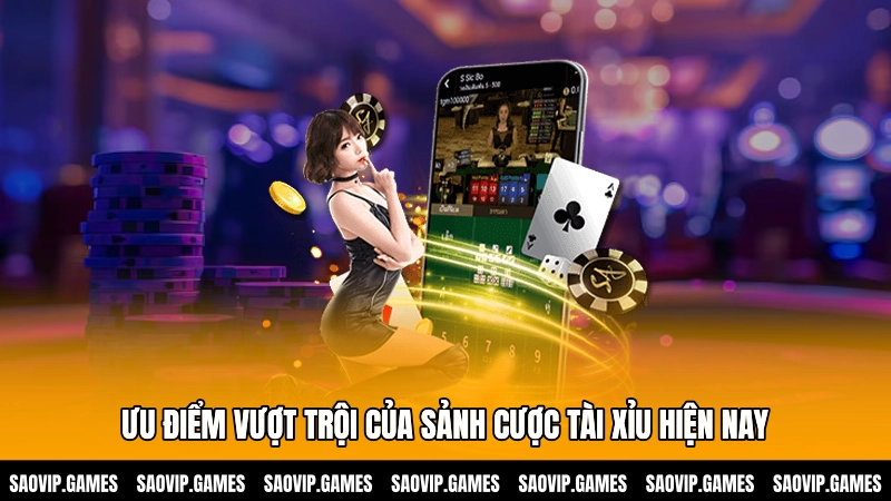 Ưu điểm vượt trội của sảnh cược Tài xỉu hiện nay
