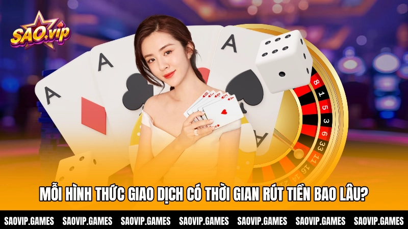 Mỗi hình thức giao dịch có thời gian rút tiền bao lâu? Mỗi hình thức giao dịch có thời gian rút tiền bao lâu?
