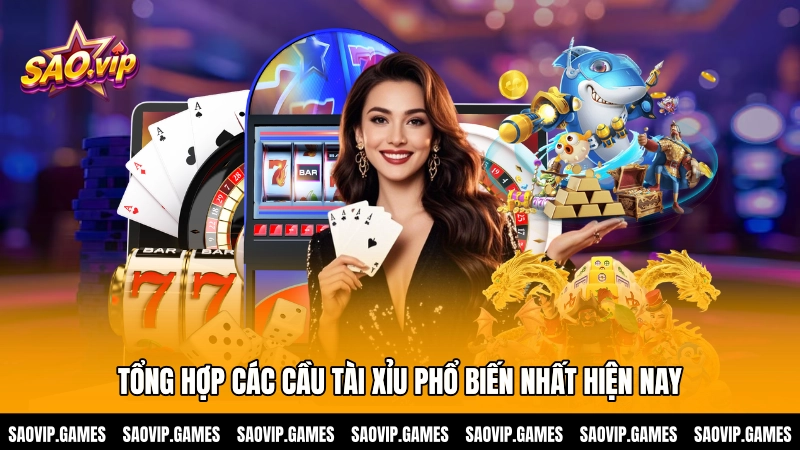 Tổng hợp các cầu tài xỉu phổ biến nhất hiện nay